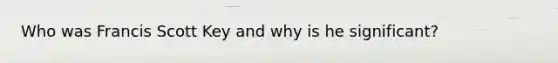 Who was Francis Scott Key and why is he significant?