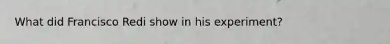 What did Francisco Redi show in his experiment?