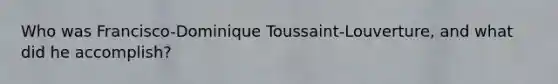 Who was Francisco-Dominique Toussaint-Louverture, and what did he accomplish?