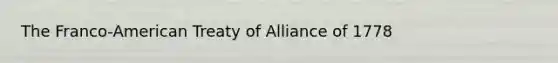 The Franco-American Treaty of Alliance of 1778