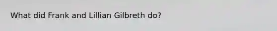 What did Frank and Lillian Gilbreth do?