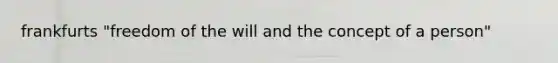 frankfurts "freedom of the will and the concept of a person"