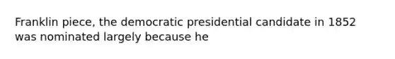 Franklin piece, the democratic presidential candidate in 1852 was nominated largely because he