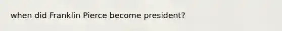 when did Franklin Pierce become president?