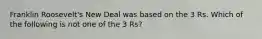 Franklin Roosevelt's New Deal was based on the 3 Rs. Which of the following is not one of the 3 Rs?