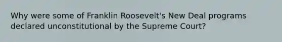 Why were some of Franklin Roosevelt's New Deal programs declared unconstitutional by the Supreme Court?