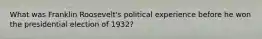 What was Franklin Roosevelt's political experience before he won the presidential election of 1932?