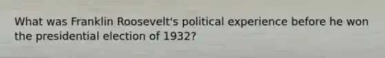 What was Franklin Roosevelt's political experience before he won the presidential election of 1932?