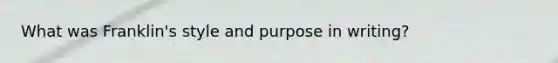 What was Franklin's style and purpose in writing?
