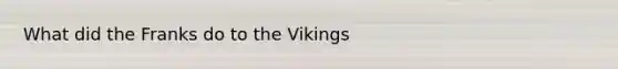 What did the Franks do to the Vikings