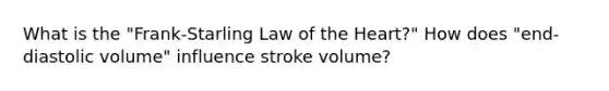 What is the "Frank-Starling Law of <a href='https://www.questionai.com/knowledge/kya8ocqc6o-the-heart' class='anchor-knowledge'>the heart</a>?" How does "end-diastolic volume" influence stroke volume?