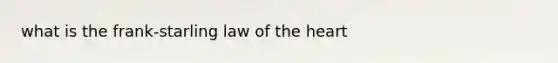 what is the frank-starling law of the heart