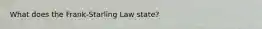 What does the Frank-Starling Law state?