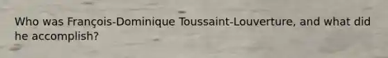 Who was François-Dominique Toussaint-Louverture, and what did he accomplish?