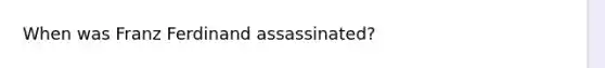 When was Franz Ferdinand assassinated?