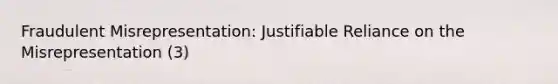 Fraudulent Misrepresentation: Justifiable Reliance on the Misrepresentation (3)