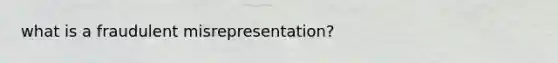 what is a fraudulent misrepresentation?