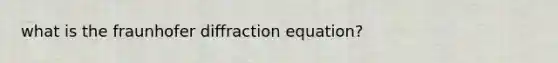 what is the fraunhofer diffraction equation?