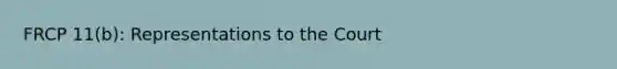 FRCP 11(b): Representations to the Court