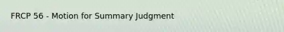 FRCP 56 - Motion for Summary Judgment