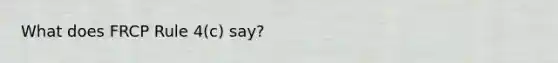 What does FRCP Rule 4(c) say?