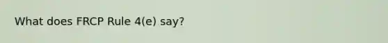 What does FRCP Rule 4(e) say?