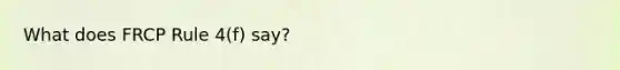 What does FRCP Rule 4(f) say?