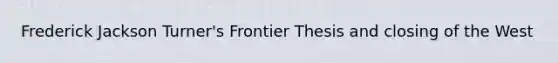Frederick Jackson Turner's Frontier Thesis and closing of the West