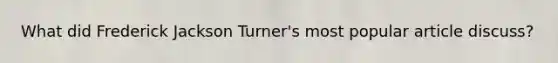 What did Frederick Jackson Turner's most popular article discuss?