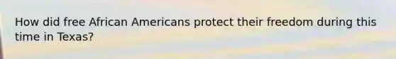 How did free African Americans protect their freedom during this time in Texas?