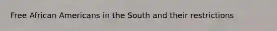 Free African Americans in the South and their restrictions