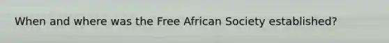 When and where was the Free African Society established?