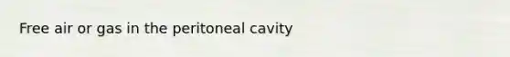 Free air or gas in the peritoneal cavity