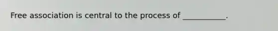 Free association is central to the process of ___________.