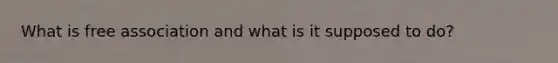 What is free association and what is it supposed to do?