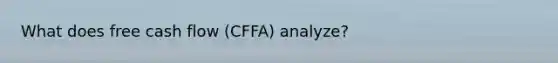 What does free cash flow (CFFA) analyze?