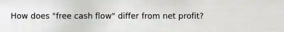 How does "free cash flow" differ from net profit?