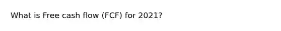 What is Free cash flow (FCF) for 2021?