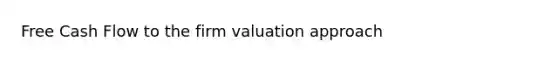 Free Cash Flow to the firm valuation approach