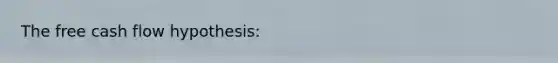 The free cash flow hypothesis: