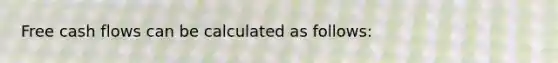 Free cash flows can be calculated as follows: