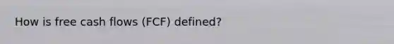 How is free cash flows (FCF) defined?