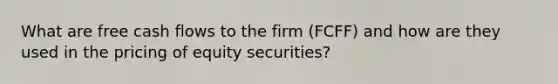 What are free cash flows to the firm (FCFF) and how are they used in the pricing of equity securities?