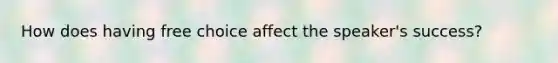 How does having free choice affect the speaker's success?