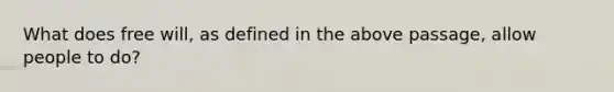 What does free will, as defined in the above passage, allow people to do?
