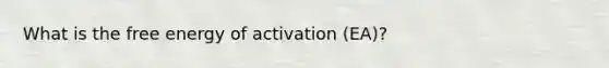 What is the free energy of activation (EA)?