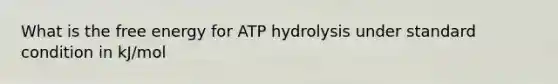 What is the free energy for ATP hydrolysis under standard condition in kJ/mol