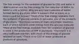 The free energy for the oxidation of glucose to CO2 and water is -686 kcal/mol and the free energy for the reduction of NAD+ to NADH is +53 kcal/mol. Why are only two molecules of NADH formed during glycolysis when it appears that as many as a dozen could be formed? *Most of the free energy available from the oxidation of glucose remains in pyruvate, one of the products of glycolysis. *Glycolysis consists of many enzymatic reactions, each of which extracts some energy from the glucose molecule. *Most of the free energy available from the oxidation of glucose is used in the production of ATP in glycolysis. *Glycolysis is a very inefficient reaction, with much of the energy of glucose released as heat. *There is no CO2 or water produced as products of glycolysis.