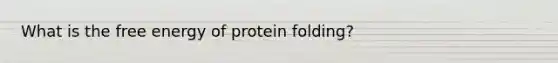 What is the free energy of protein folding?