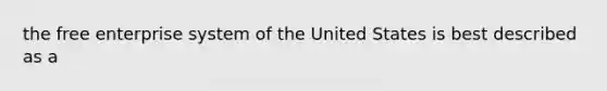 the free enterprise system of the United States is best described as a